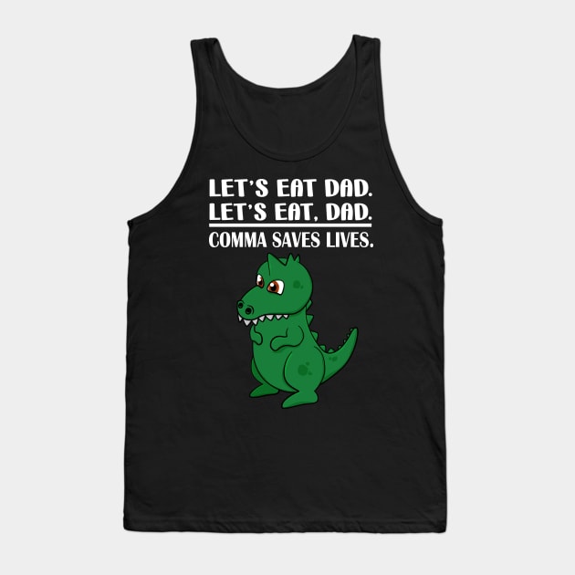 Let's Eat Dad Comma Saves Lives Funny Punctuation English Grammar Dinosaur Tank Top by Merchweaver